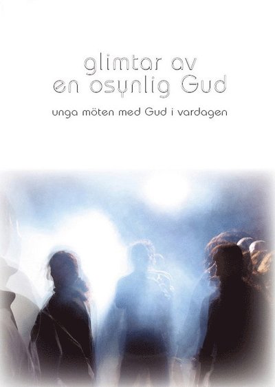 Cover for Stephen Parolini · Glimtar av en osynlig Gud : unga möten med Gud i vardagen (Hardcover Book) (2006)