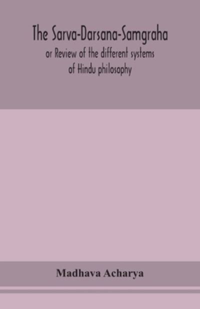 Cover for Madhava Acharya · The Sarva-Darsana-Samgraha, or Review of the different systems of Hindu philosophy (Pocketbok) (2020)