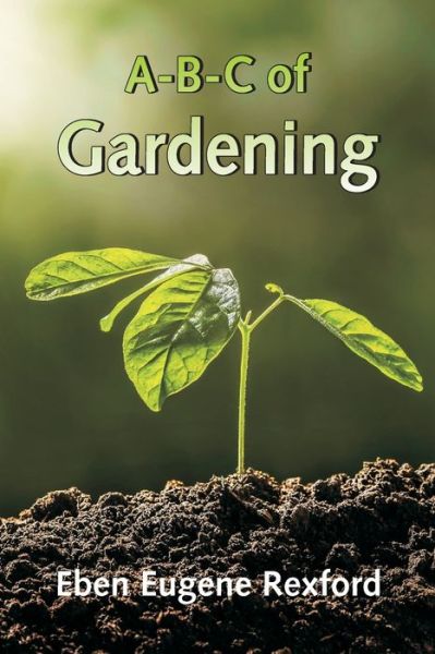 Cover for Eben Eugene Rexford · A-B-C of Gardening (Paperback Book) (2021)