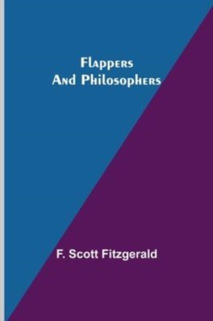 Flappers and Philosophers - F. Scott Fitzgerald - Kirjat - Alpha Edition - 9789356018334 - keskiviikko 16. maaliskuuta 2022