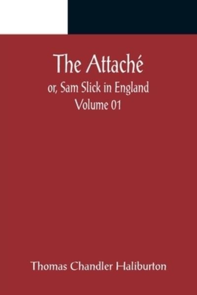 Cover for Thomas Chandler Haliburton · The Attaché; or, Sam Slick in England - Volume 01 (Paperback Book) (2022)