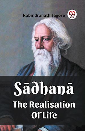 Sadhana The Realisation Of Life - Rabindranath Tagore - Books - Double 9 Books - 9789361153334 - February 1, 2024