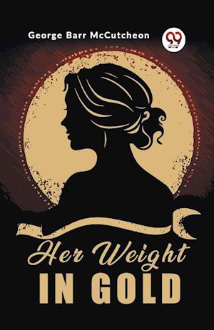 Cover for George Barr McCutcheon · Her Weight in Gold (Edition2023) (Paperback Book) (2024)