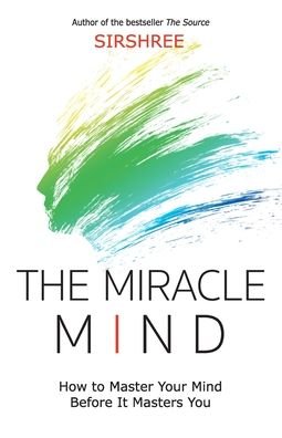 Cover for Sirshree · The Miracle Mind - How To Master Your Mind Before It Masters You (Taschenbuch) (2018)