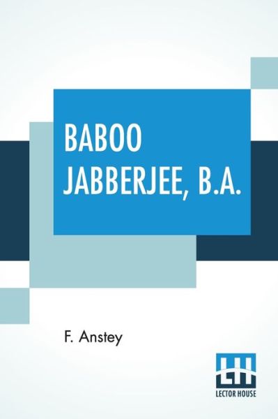 Baboo Jabberjee, B.A. - F Anstey - Books - Lector House - 9789390058334 - March 9, 2020