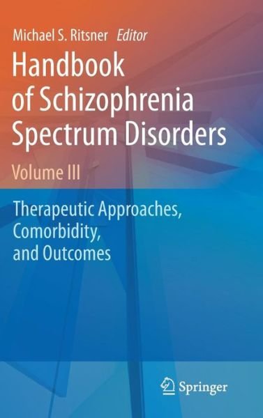 Michael S Ritsner · Handbook of Schizophrenia Spectrum Disorders, Volume III: Therapeutic Approaches, Comorbidity, and Outcomes (Hardcover Book) (2011)