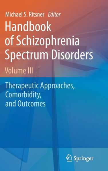 Cover for Michael S Ritsner · Handbook of Schizophrenia Spectrum Disorders, Volume III: Therapeutic Approaches, Comorbidity, and Outcomes (Hardcover Book) (2011)