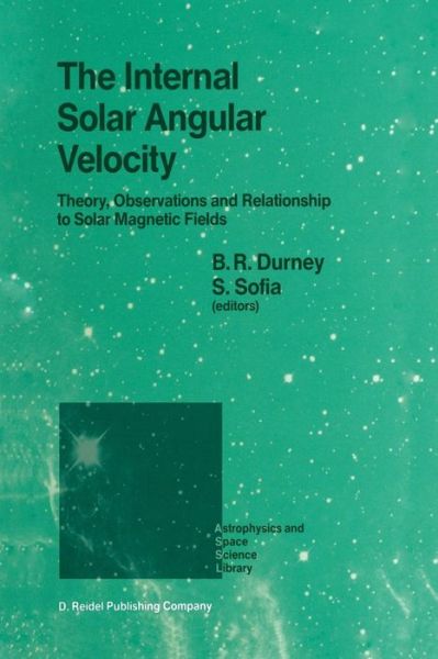 Cover for B R Durney · The Internal Solar Angular Velocity: Theory, Observations and Relationship to Solar Magnetic Fields - Astrophysics and Space Science Library (Taschenbuch) [Softcover Reprint of the Original 1st Ed. 1987 edition] (2011)