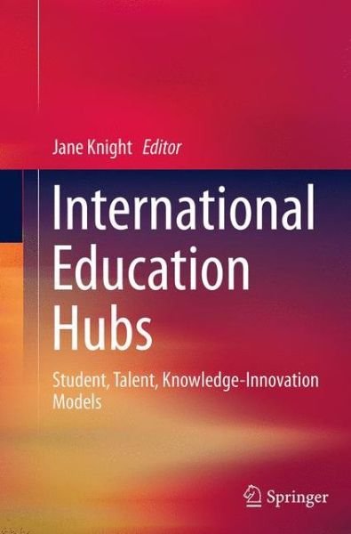 International Education Hubs: Student, Talent, Knowledge-Innovation Models (Paperback Bog) [Softcover reprint of the original 1st ed. 2014 edition] (2016)