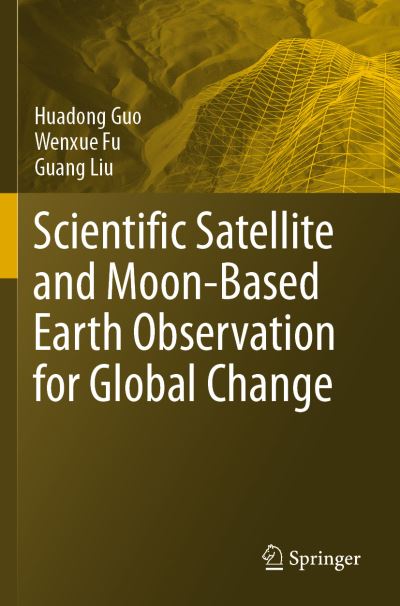 Cover for Huadong Guo · Scientific Satellite and Moon-Based Earth Observation for Global Change (Paperback Book) [1st ed. 2019 edition] (2020)