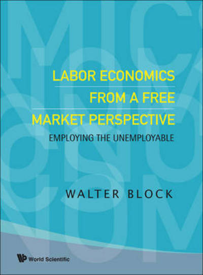 Cover for Walter Block · Labor Economics from a Free Market Perspective: Employing the Unemployable (Paperback Book) (2009)