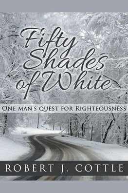 Cover for Robert J Cottle · Fifty Shades of White: One Man's Quest for Righteousness (Paperback Bog) (2018)