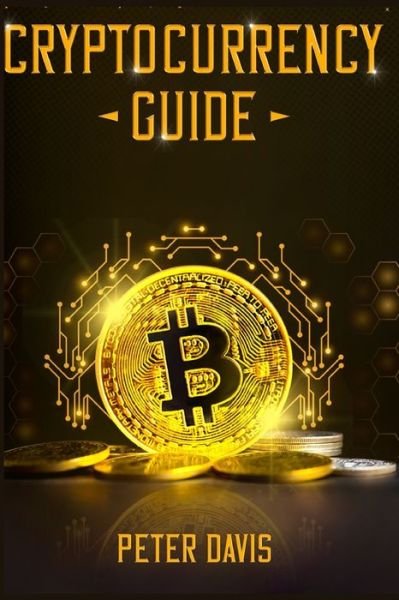 Cryptocurrency: Guide - Peter Davis - Bøger - Independently Published - 9798450033334 - 4. august 2021
