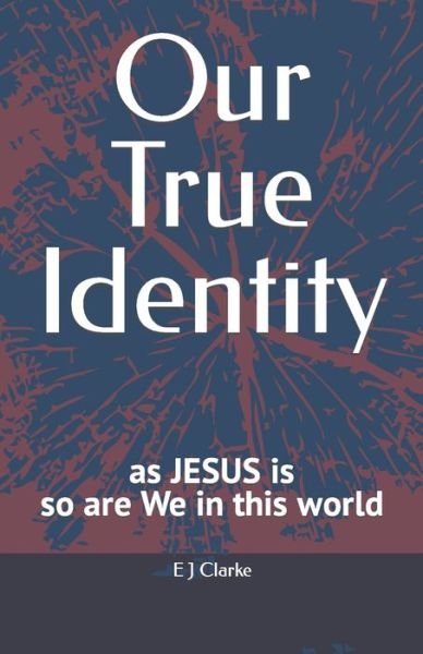 Cover for E J Clarke · Our True identity: as Jesus is, so are we in this world (Paperback Bog) (2021)