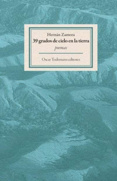 39 grados de cielo en la tierra - Hernán Zamora - Książki - Independently Published - 9798591585334 - 31 marca 2015