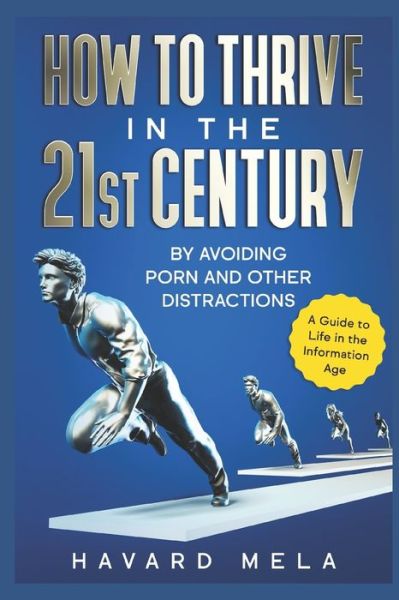 Cover for Havard Mela · How to Thrive in the 21st Century: By Avoiding Porn and Other Distractions (Paperback Book) (2020)