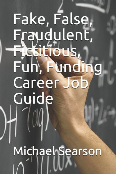 Cover for Michael Searson · Fake, False, Fraudulent, Fictitious, Fun, Funding Career Job Guide (Paperback Book) (2020)