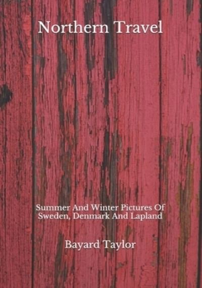 Northern Travel - Bayard Taylor - Livros - Independently Published - 9798688621334 - 22 de setembro de 2020