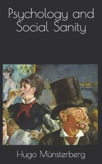 Psychology and Social Sanity - Hugo Münsterberg - Libros - Independently Published - 9798707968334 - 28 de abril de 2021