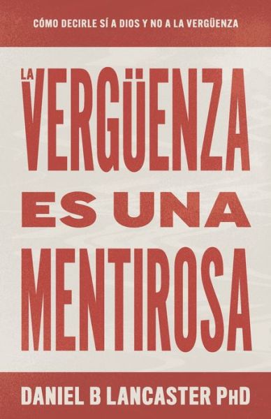 Cover for Daniel B Lancaster · La Verguenza Es Una Mentirosa (Taschenbuch) (2021)