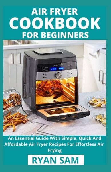 Air Fryer Cookbook For Beginners - Independently Published - Livres - Independently Published - 9798720853334 - 12 mars 2021