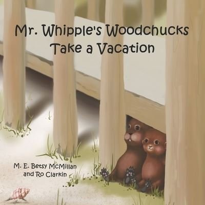 Cover for Ro Clarkin · Mr. Whipple's Woodchucks Take a Vacation (Paperback Bog) (2021)