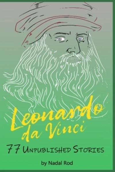 Cover for Nadal Rod · Leonardo da Vinci: 77 Unpublished Stories. The Universal Genius. Nature, Animals and Short Fables. Water, Fire, Earth, Air. (Paperback Book) (2021)