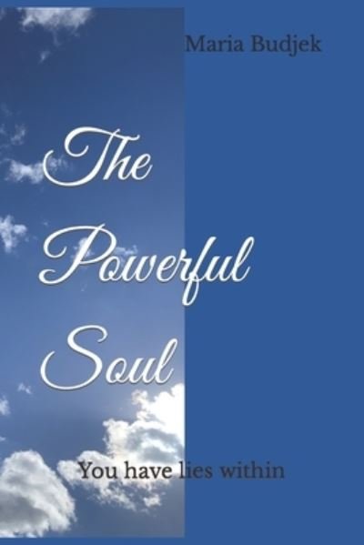 The Powerful Soul - Maria Budjek - Libros - Independently Published - 9798793488334 - 31 de diciembre de 2021