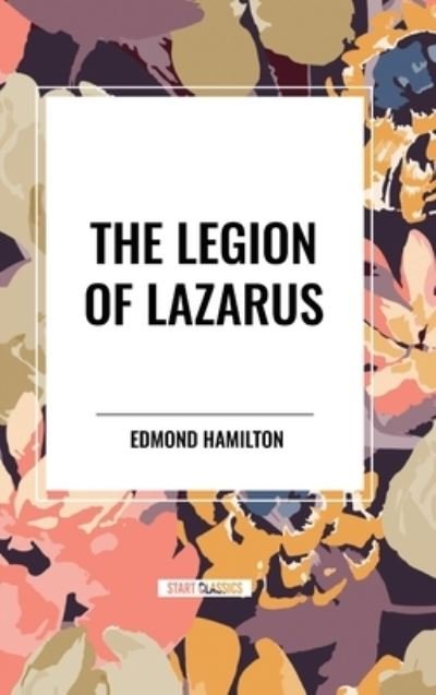 Cover for Edmond Hamilton · The Legion of Lazarus (Hardcover Book) (2024)