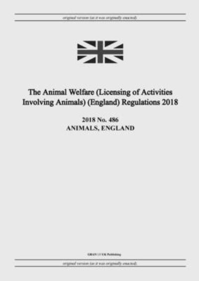 Cover for United Kingdom Legislation · The Animal Welfare (Licensing of Activities Involving Animals) (England) Regulations 2018 (Paperback Book) (2022)