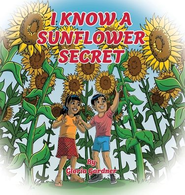 Cover for Gloria Gardner · I Know a Sunflower Secret (Inbunden Bok) (2022)