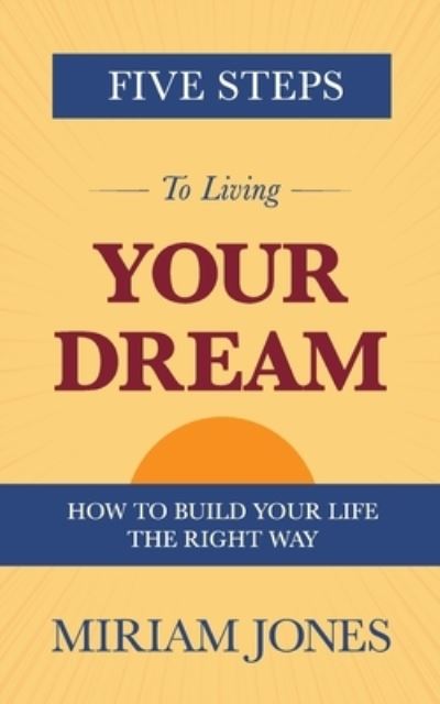 Cover for Miriam Jones · Five Steps to Living Your Dream (Book) (2023)