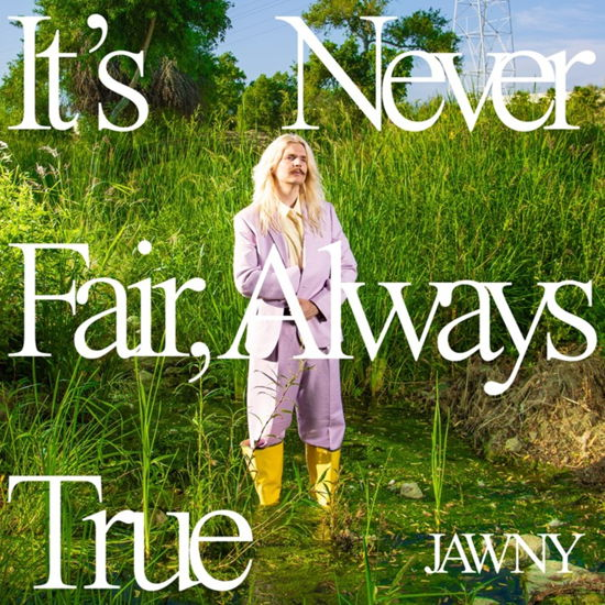 It's Never Fair, Always True - Jawny - Musiikki - INTERSCOPE - 0602448638335 - perjantai 28. huhtikuuta 2023