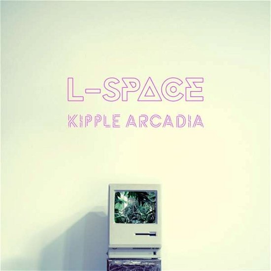 Kipple Arcadia - L-space - Musik - LAST NIGHT FROM GLASGOW - 0754495920335 - 30. november 2018