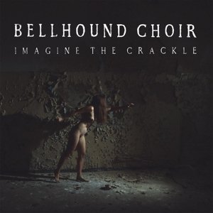 Imagine The Crackle - Bellhound Choir - Musik - BAD AFRO - 4024572898335 - 19. Mai 2016