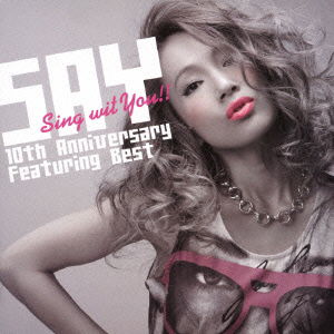 Cover for Say · Sing Wit You!! 10th Anniversary Featuring Best (CD) [Japan Import edition] (2013)