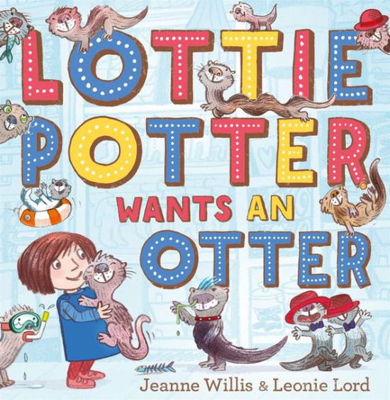 Cover for Jeanne Willis · Lottie Potter Wants an Otter (Pocketbok) (2016)