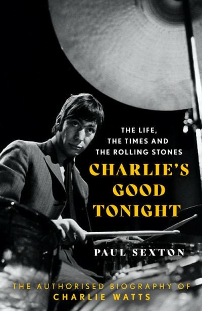 Cover for Paul Sexton · Charlie's Good Tonight: The Authorised Biography of Charlie Watts (Hardcover bog) (2022)