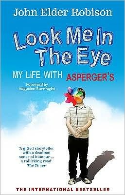 Cover for Robison, John Elder (Author) · Look Me in the Eye: My Life with Asperger's (Paperback Book) (2009)