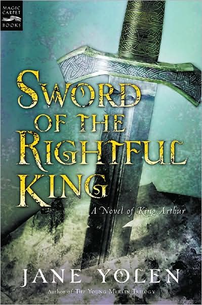 Sword of the Rightful King: A Novel of King Arthur - Yolen Jane Yolen - Libros - HMH Books - 9780152025335 - 1 de agosto de 2004