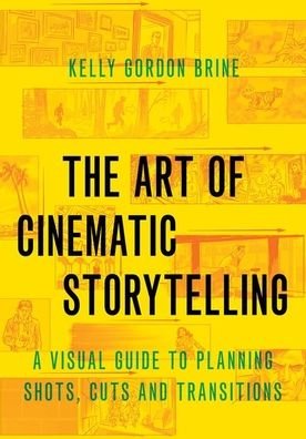 Cover for Brine, Kelly Gordon (Freelance Storyboard Artist, Freelance Storyboard Artist) · The Art of Cinematic Storytelling: A Visual Guide to Planning Shots, Cuts, and Transitions (Paperback Bog) (2020)