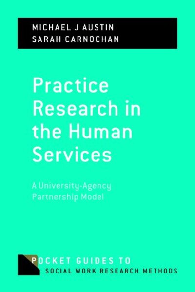 Cover for Austin, Michael J. (Professor of the Graduate School and Mack Professor Emeritus in the School of Social Welfare, Professor of the Graduate School and Mack Professor Emeritus in the School of Social Welfare, University of California, Berkeley) · Practice Research in the Human Services: A University-Agency Partnership Model - Pocket Guides to Social Work Research Methods (Paperback Book) (2020)