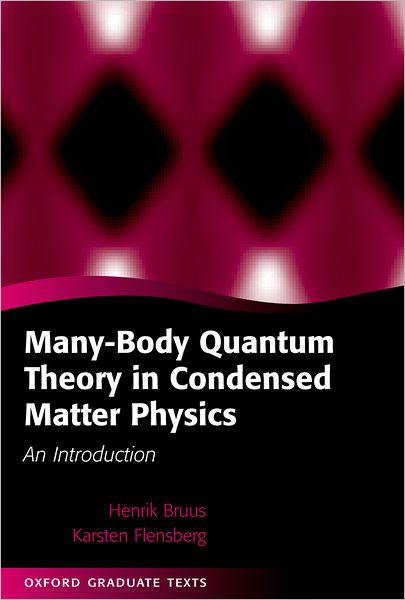 Many-Body Quantum Theory in Condensed Matter Physics: An Introduction - Oxford Graduate Texts - Bruus, Henrik (, MIC - Department of Micro and Nanotechnology, Technical University of Denmark, Denmark) - Bücher - Oxford University Press - 9780198566335 - 2. September 2004