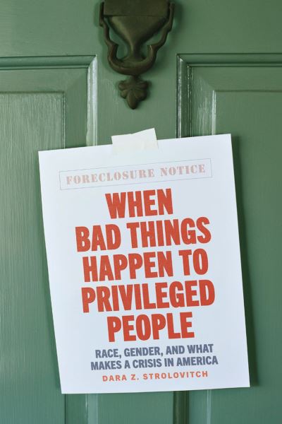Cover for Prof. Dara Z. Strolovitch · When Bad Things Happen to Privileged People: Race, Gender, and What Makes a Crisis in America (Hardcover Book) (2023)