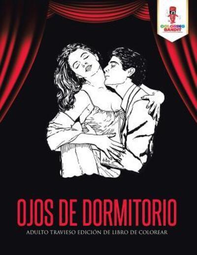 Cover for Coloring Bandit · Ojos De Dormitorio : Adulto Travieso Edición De Libro De Colorear (Paperback Book) (2017)