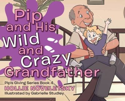 Cover for Hollie Noveletsky · Pip and His Wild and Crazy Grandfather (Book) (2022)