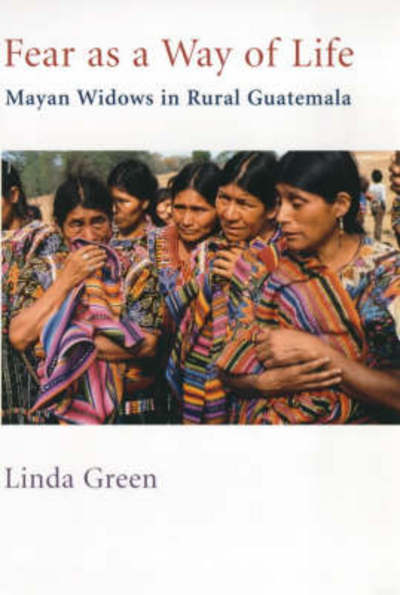 Cover for Linda Green · Fear as a Way of Life: Mayan Widows in Rural Guatemala (Paperback Book) (1999)