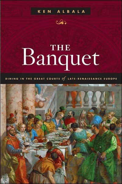 Cover for Ken Albala · The Banquet: Dining in the Great Courts of Late Renaissance Europe (Gebundenes Buch) (2007)