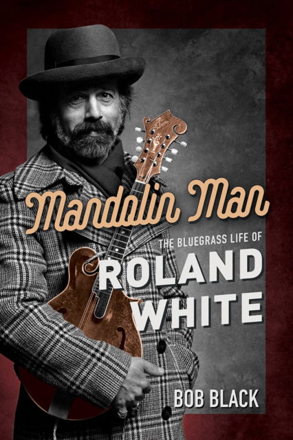 Cover for Bob Black · Mandolin Man: The Bluegrass Life of Roland White - Music in American Life (Hardcover Book) (2022)