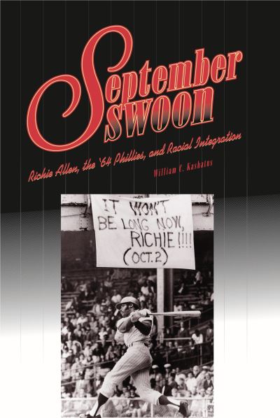 Cover for William C. Kashatus · September Swoon: Richie Allen, the '64 Phillies, and Racial Integration - Keystone Book (Hardcover Book) (2004)